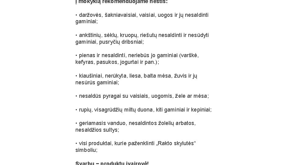 Į mokyklą rekomenduojame neštis: • daržovės, šakniavaisiai, uogos ir jų nesaldinti gaminiai; • ankštinių,