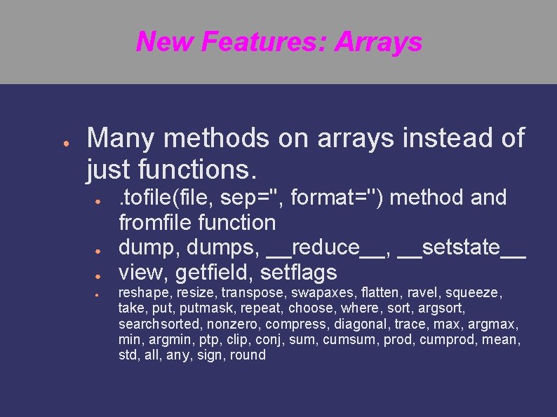 New Features: Arrays ● Many methods on arrays instead of just functions. ● ●