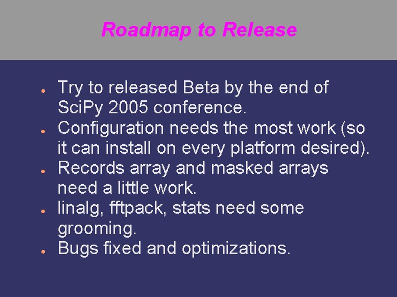 Roadmap to Release ● ● ● Try to released Beta by the end of