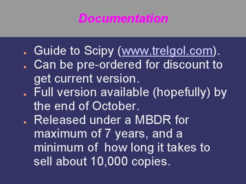 Documentation ● ● Guide to Scipy (www. trelgol. com). Can be pre-ordered for discount