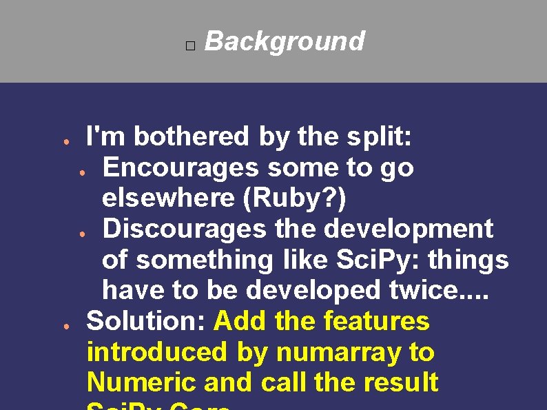 � Background I'm bothered by the split: ● Encourages some to go elsewhere (Ruby?