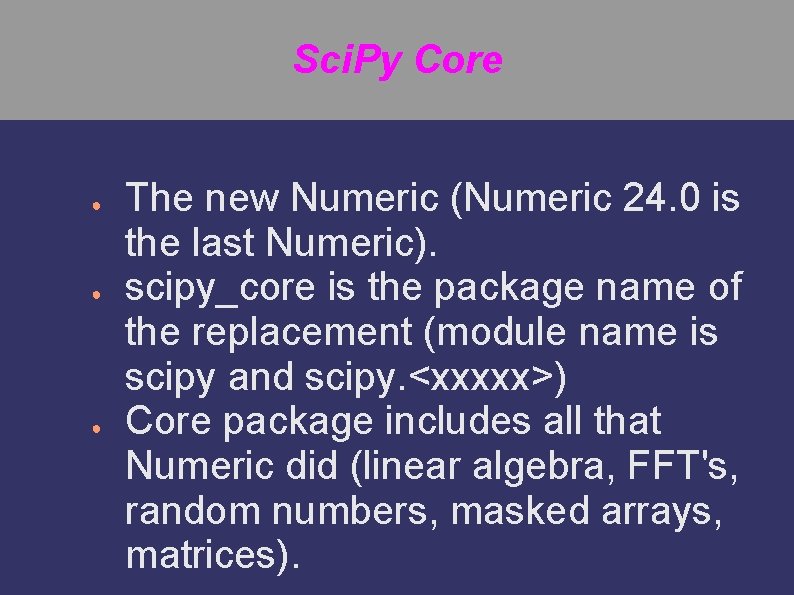 Sci. Py Core ● ● ● The new Numeric (Numeric 24. 0 is the