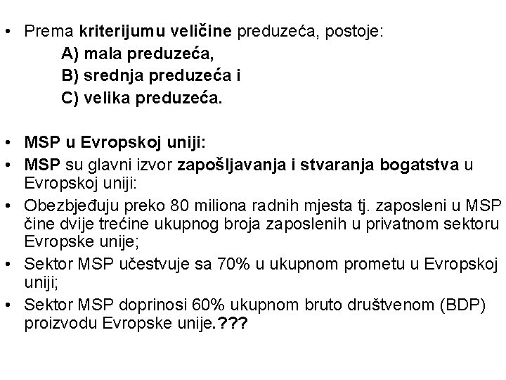  • Prema kriterijumu veličine preduzeća, postoje: A) mala preduzeća, B) srednja preduzeća i