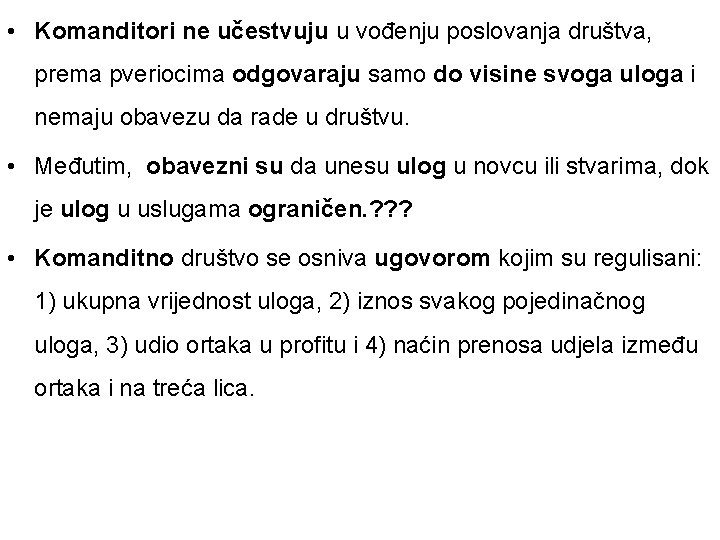  • Komanditori ne učestvuju u vođenju poslovanja društva, prema pveriocima odgovaraju samo do