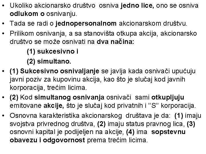  • Ukoliko akcionarsko društvo osniva jedno lice, ono se osniva odlukom o osnivanju.