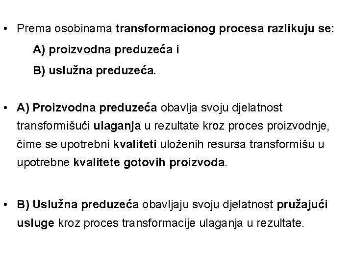  • Prema osobinama transformacionog procesa razlikuju se: A) proizvodna preduzeća i B) uslužna