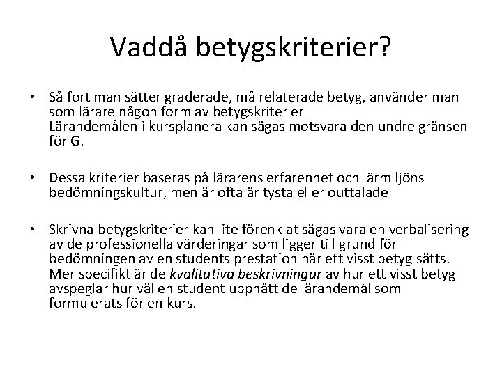 Vaddå betygskriterier? • Så fort man sätter grade, målrelaterade betyg, använder man som lärare