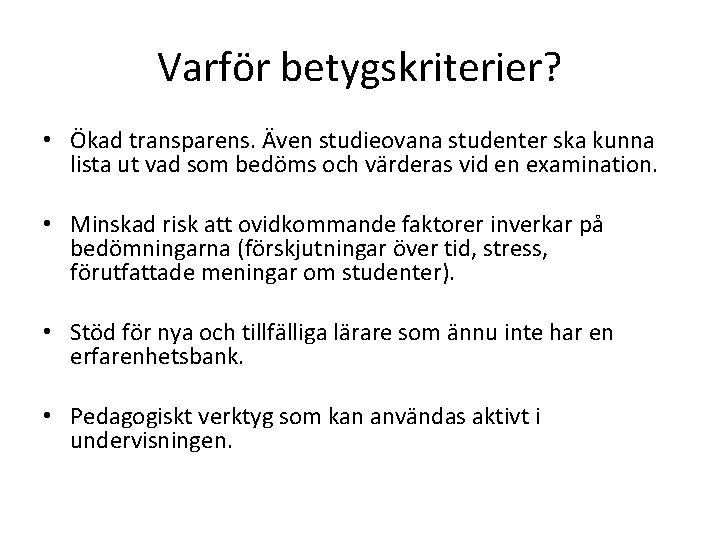 Varför betygskriterier? • Ökad transparens. Även studieovana studenter ska kunna lista ut vad som