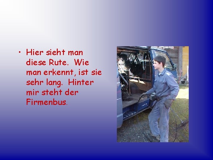  • Hier sieht man diese Rute. Wie man erkennt, ist sie sehr lang.