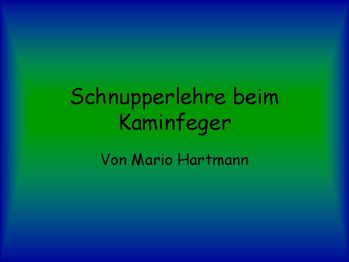 Schnupperlehre beim Kaminfeger Von Mario Hartmann 