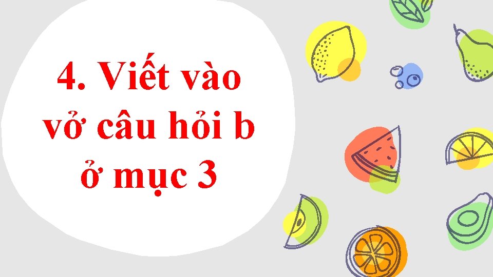 4. Viết vào vở câu hỏi b ở mục 3 