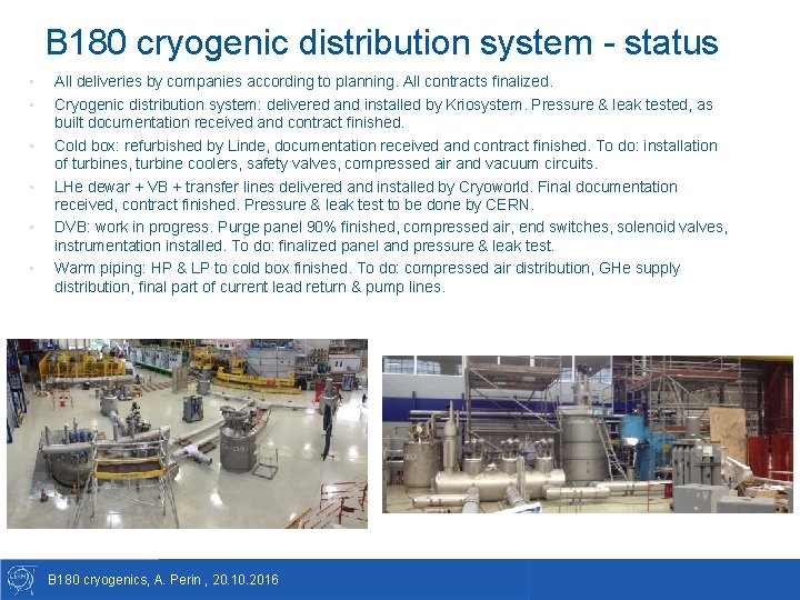 B 180 cryogenic distribution system - status • • • All deliveries by companies