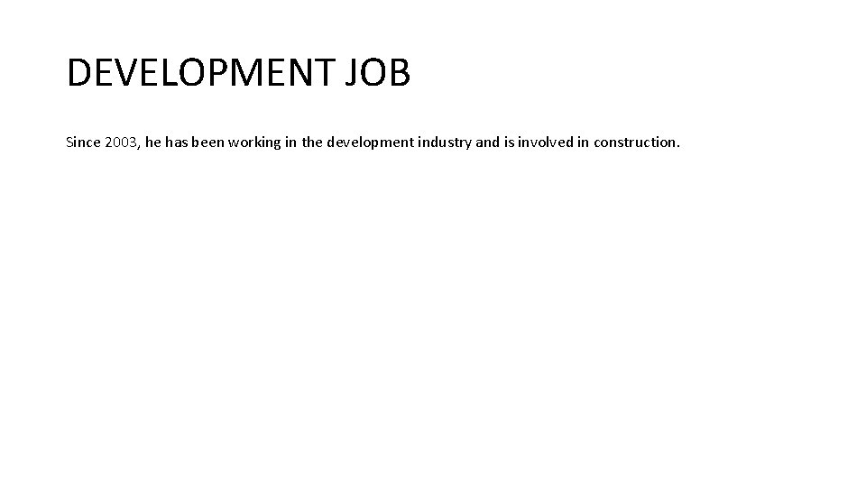 DEVELOPMENT JOB Since 2003, he has been working in the development industry and is