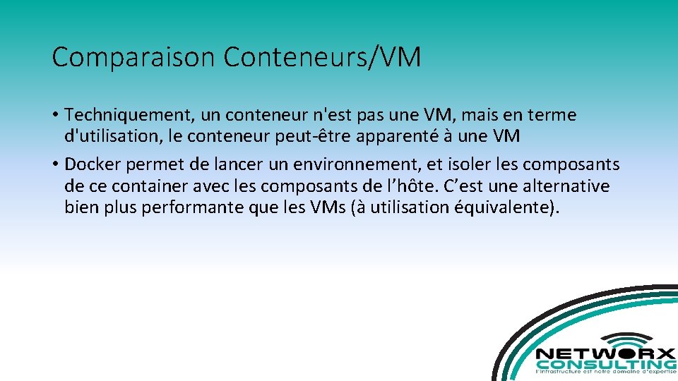 Comparaison Conteneurs/VM • Techniquement, un conteneur n'est pas une VM, mais en terme d'utilisation,