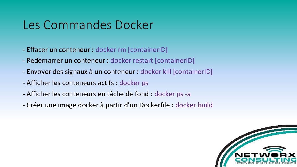 Les Commandes Docker - Effacer un conteneur : docker rm [container. ID] - Redémarrer