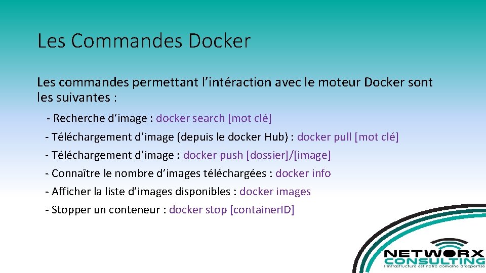 Les Commandes Docker Les commandes permettant l’intéraction avec le moteur Docker sont les suivantes