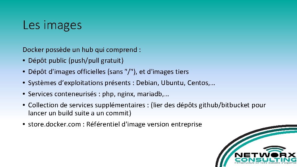 Les images Docker possède un hub qui comprend : • Dépôt public (push/pull gratuit)