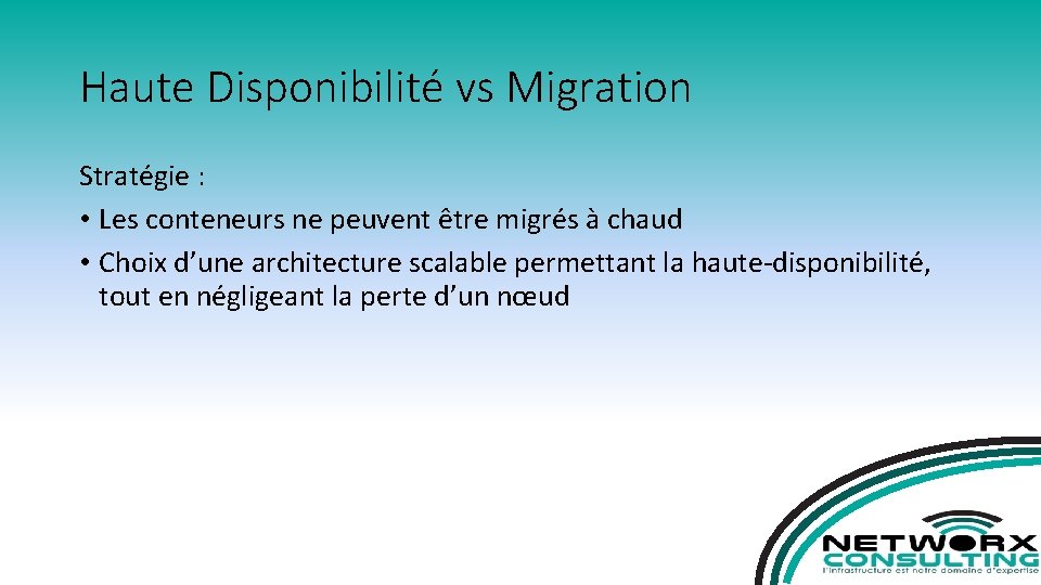 Haute Disponibilité vs Migration Stratégie : • Les conteneurs ne peuvent être migrés à