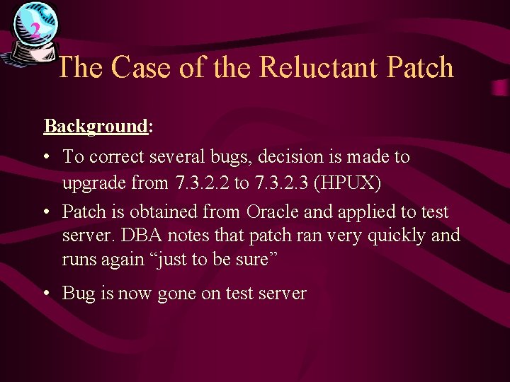 2 The Case of the Reluctant Patch Background: • To correct several bugs, decision