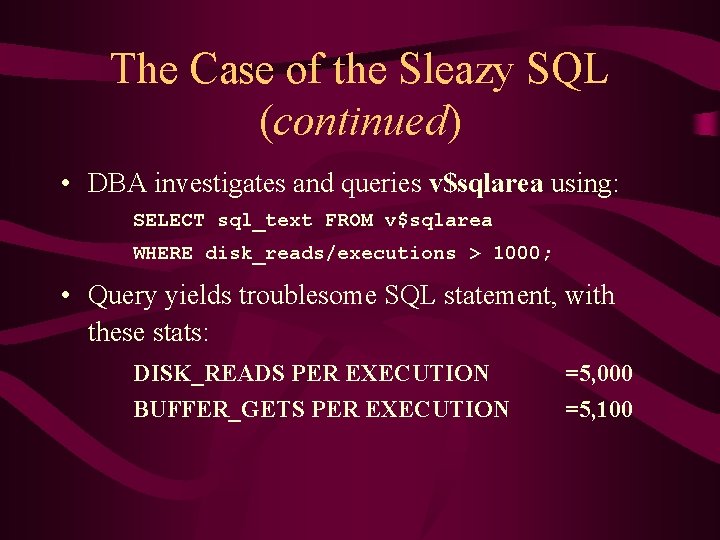 The Case of the Sleazy SQL (continued) • DBA investigates and queries v$sqlarea using: