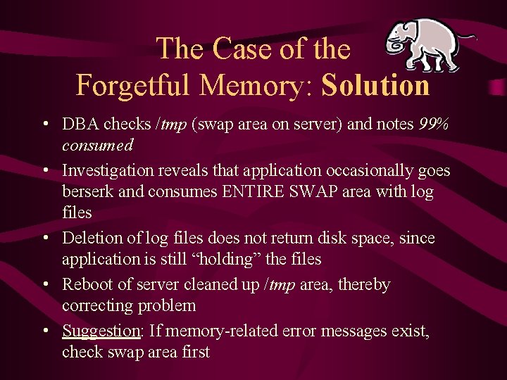 The Case of the Forgetful Memory: Solution • DBA checks /tmp (swap area on