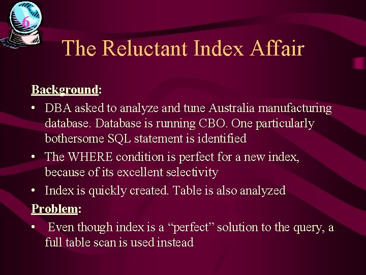 6 The Reluctant Index Affair Background: • DBA asked to analyze and tune Australia