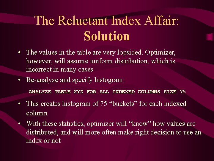 The Reluctant Index Affair: Solution • The values in the table are very lopsided.