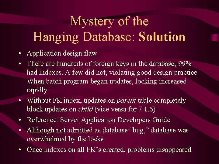 Mystery of the Hanging Database: Solution • Application design flaw • There are hundreds