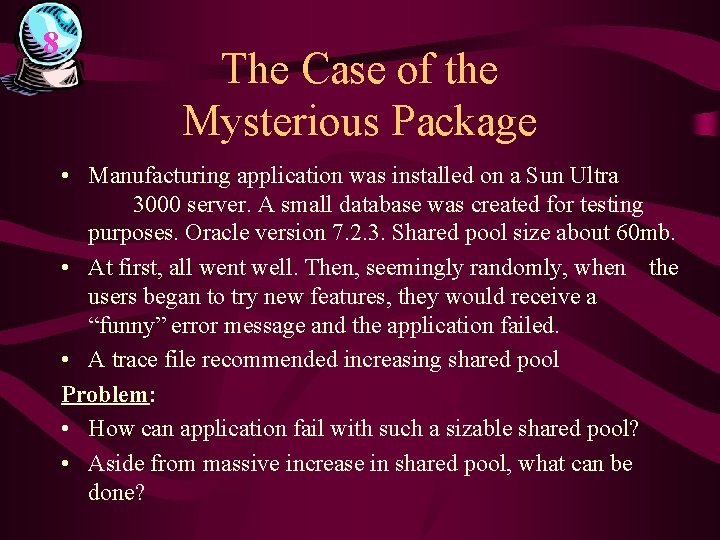 8 The Case of the Mysterious Package • Manufacturing application was installed on a