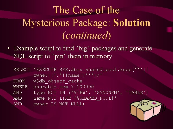 The Case of the Mysterious Package: Solution (continued) • Example script to find “big”