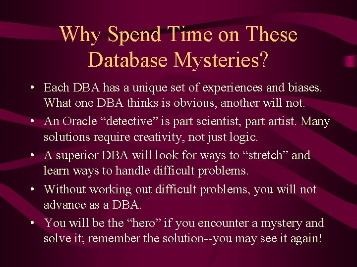 Why Spend Time on These Database Mysteries? • Each DBA has a unique set