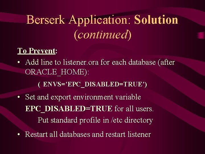 Berserk Application: Solution (continued) To Prevent: • Add line to listener. ora for each