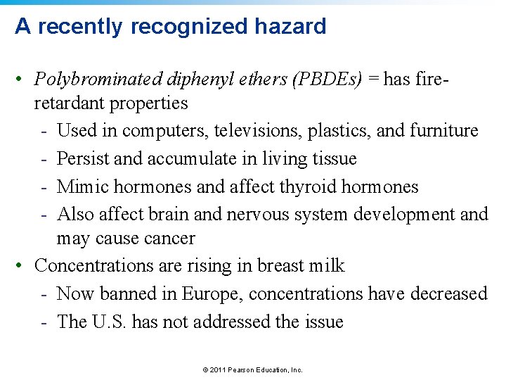 A recently recognized hazard • Polybrominated diphenyl ethers (PBDEs) = has fireretardant properties -