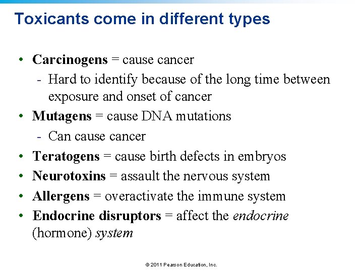 Toxicants come in different types • Carcinogens = cause cancer - Hard to identify