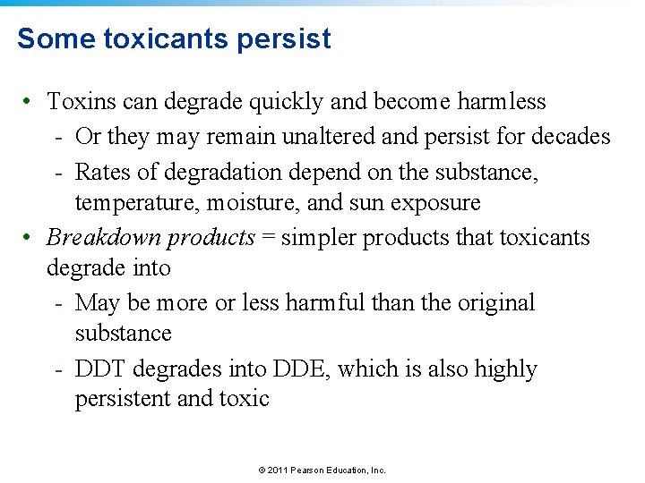 Some toxicants persist • Toxins can degrade quickly and become harmless - Or they