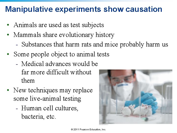 Manipulative experiments show causation • Animals are used as test subjects • Mammals share