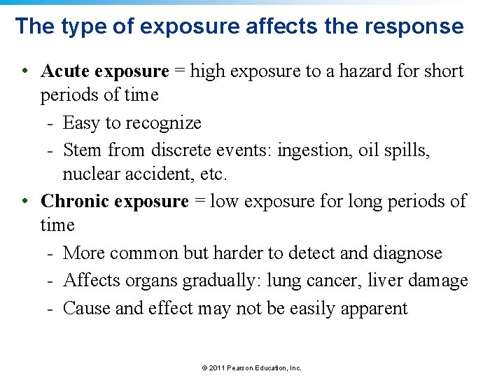 The type of exposure affects the response • Acute exposure = high exposure to