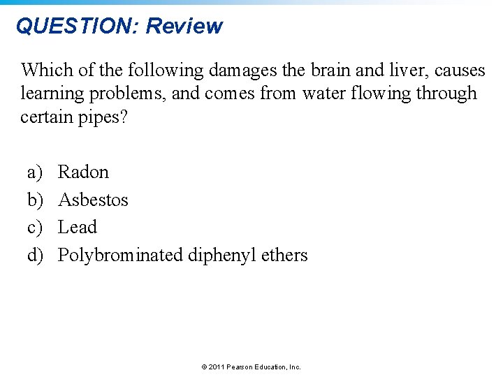 QUESTION: Review Which of the following damages the brain and liver, causes learning problems,