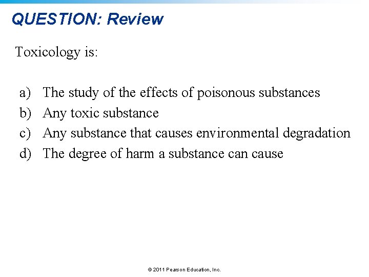 QUESTION: Review Toxicology is: a) b) c) d) The study of the effects of
