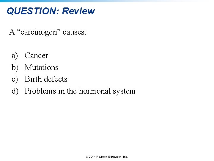 QUESTION: Review A “carcinogen” causes: a) b) c) d) Cancer Mutations Birth defects Problems