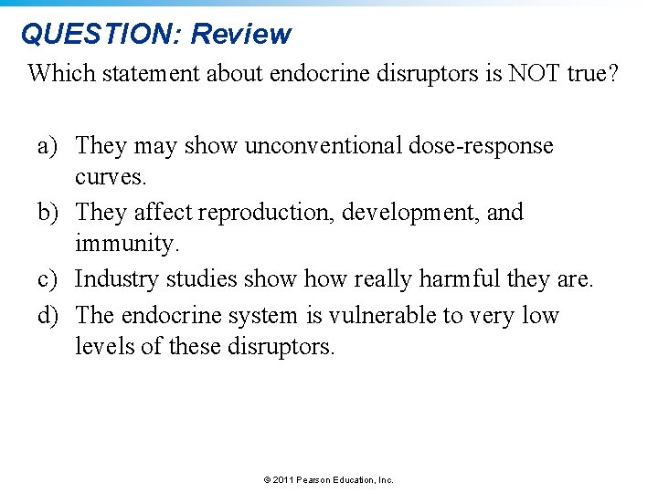 QUESTION: Review Which statement about endocrine disruptors is NOT true? a) They may show