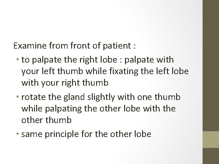 Examine from front of patient : • to palpate the right lobe : palpate