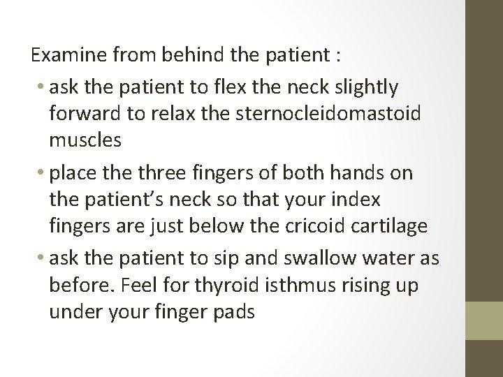 Examine from behind the patient : • ask the patient to flex the neck