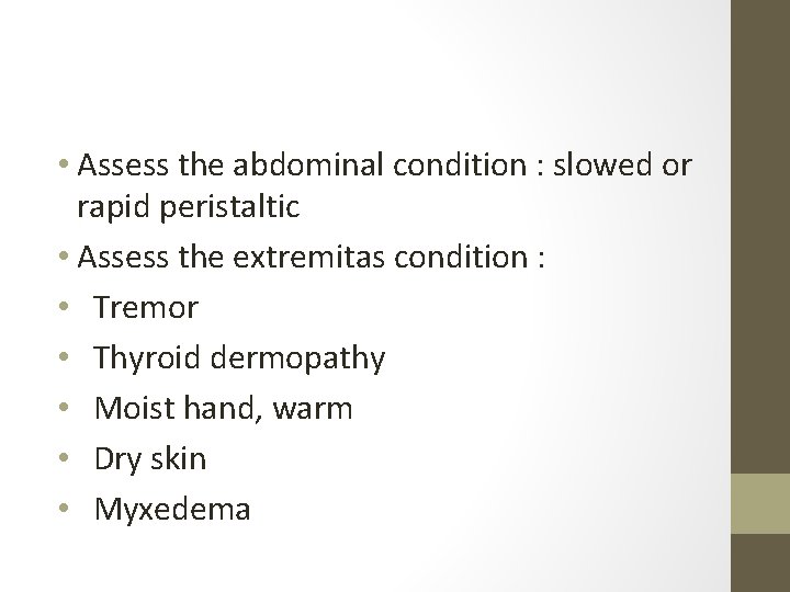  • Assess the abdominal condition : slowed or rapid peristaltic • Assess the
