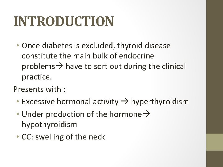 INTRODUCTION • Once diabetes is excluded, thyroid disease constitute the main bulk of endocrine