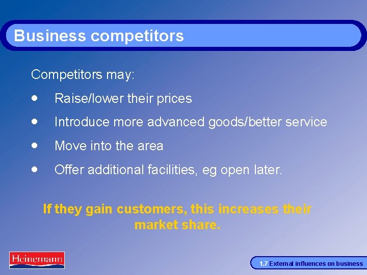 Business competitors Competitors may: · · Raise/lower their prices Introduce more advanced goods/better service