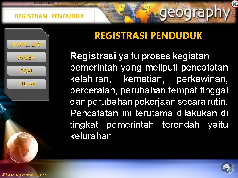 REGISTRASI PENDUDUK KOMPETENSI MATERI SOAL TUGAS Edited by Ardiansyah Registrasi yaitu proses kegiatan pemerintah