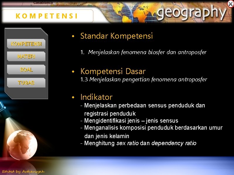 KOMPETENSI • Standar Kompetensi KOMPETENSI MATERI SOAL TUGAS 1. Menjelaskan fenomena biosfer dan antroposfer