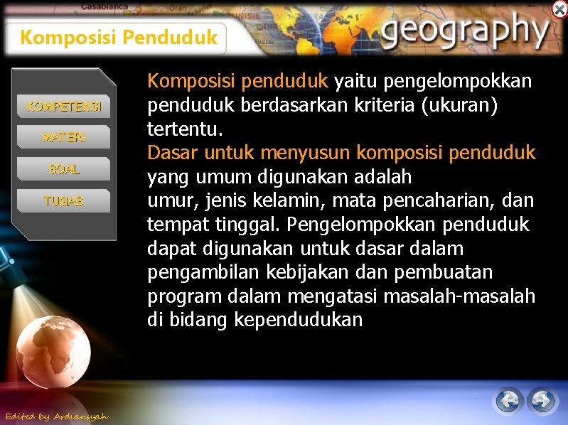 Komposisi Penduduk KOMPETENSI MATERI SOAL TUGAS Edited by Ardiansyah Komposisi penduduk yaitu pengelompokkan penduduk Komposisi Penduduk KOMPETENSI MATERI SOAL TUGAS Edited by Ardiansyah Komposisi penduduk yaitu pengelompokkan penduduk