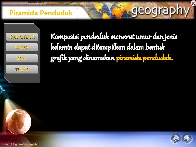 Piramida Penduduk KOMPETENSI MATERI SOAL TUGAS Edited by Ardiansyah Komposisi penduduk menurut umur dan